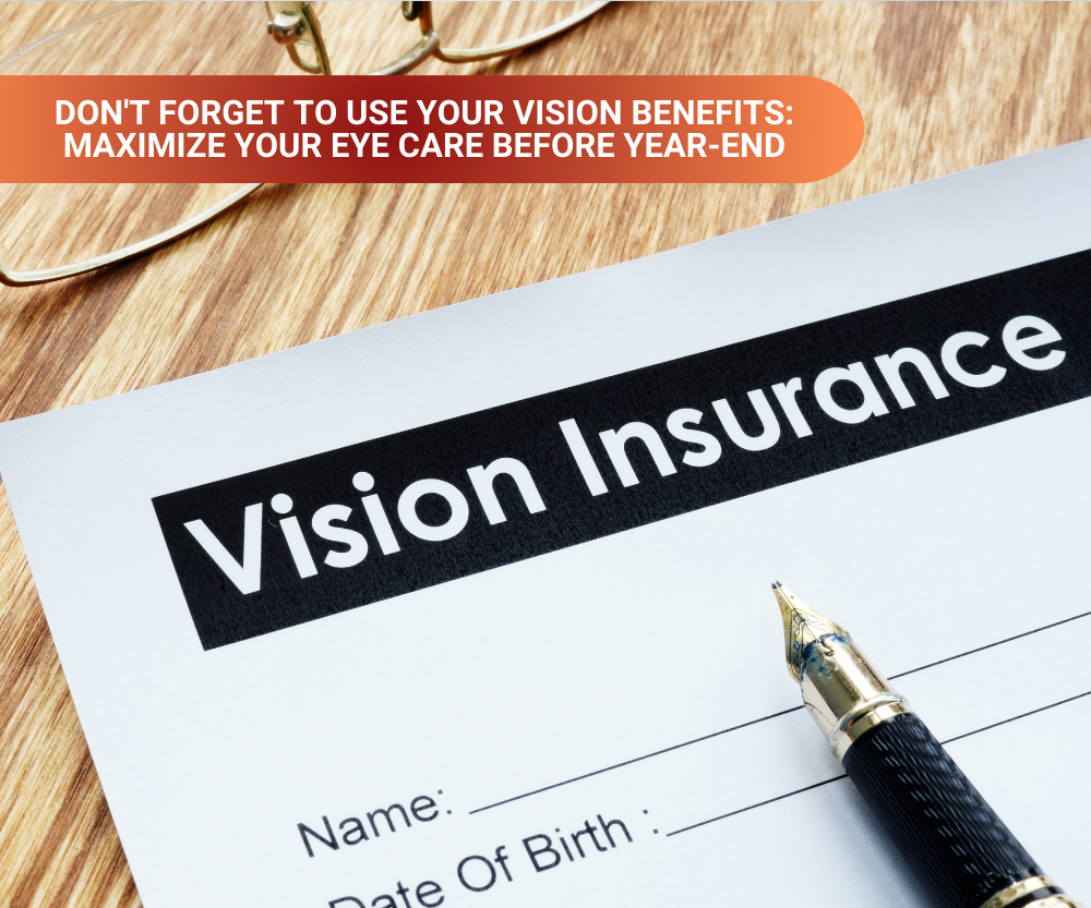 Don't Forget to Use Your Vision Benefits Maximize Your Eye Care Before Year-End